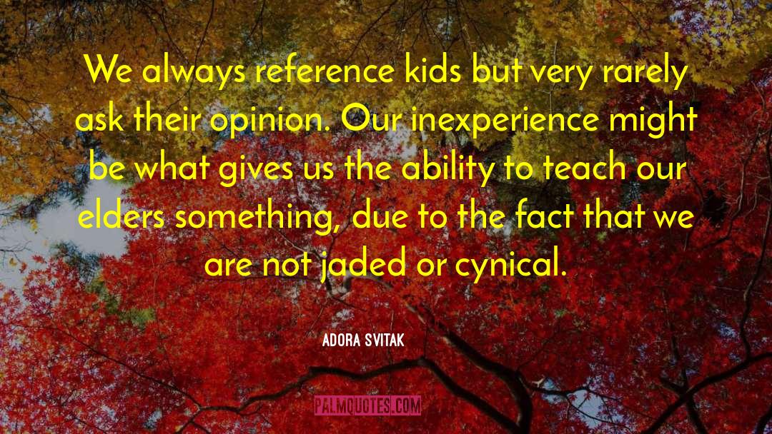 Adora Svitak Quotes: We always reference kids but