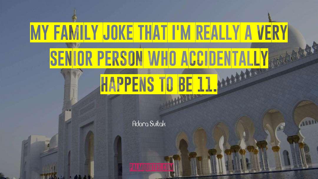 Adora Svitak Quotes: My family joke that I'm