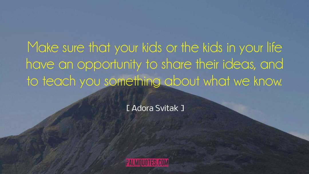 Adora Svitak Quotes: Make sure that your kids