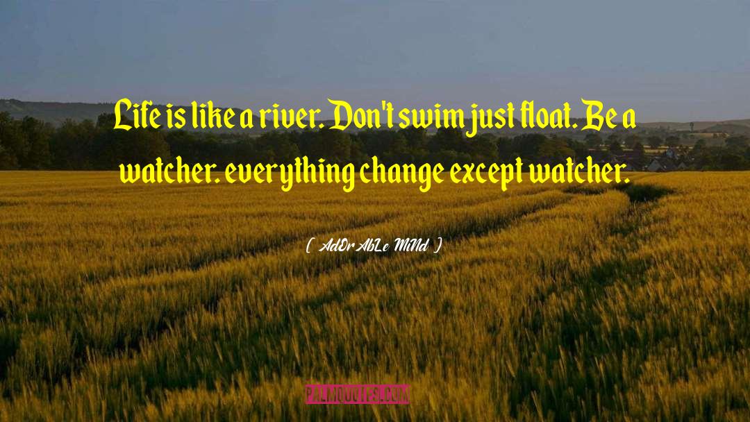 AdOrAbLe MiNd Quotes: Life is like a river.