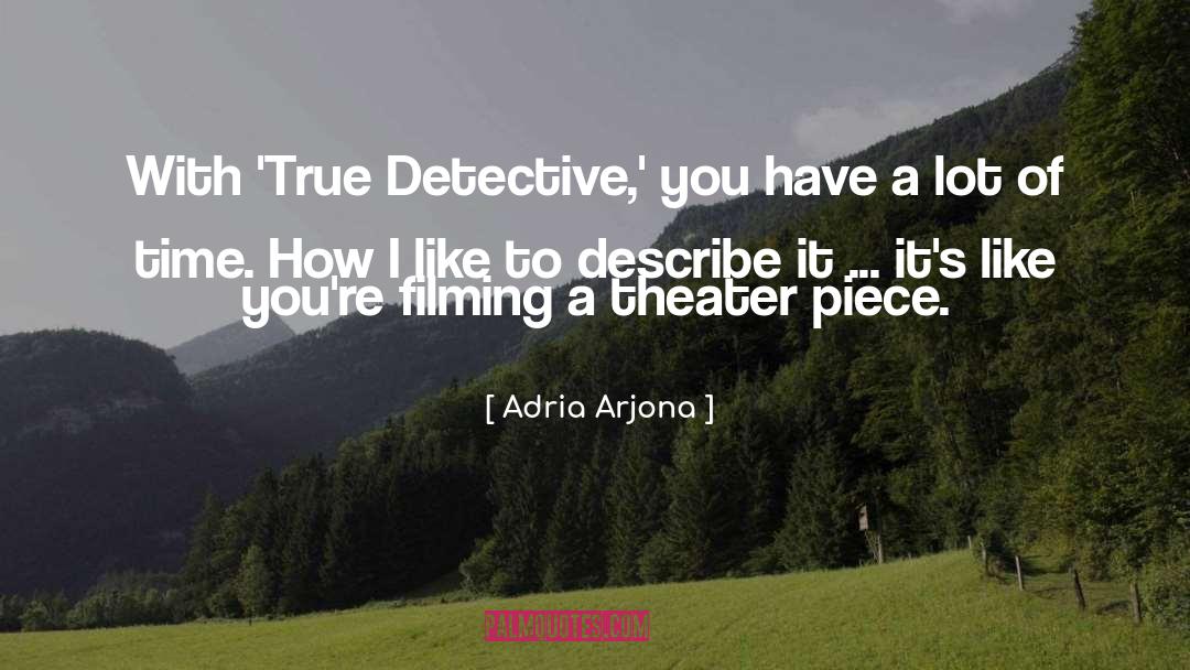 Adria Arjona Quotes: With 'True Detective,' you have