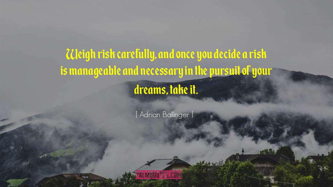 Adrian Ballinger Quotes: Weigh risk carefully, and once