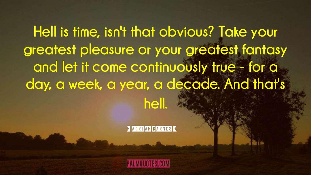 Adrian Barnes Quotes: Hell is time, isn't that