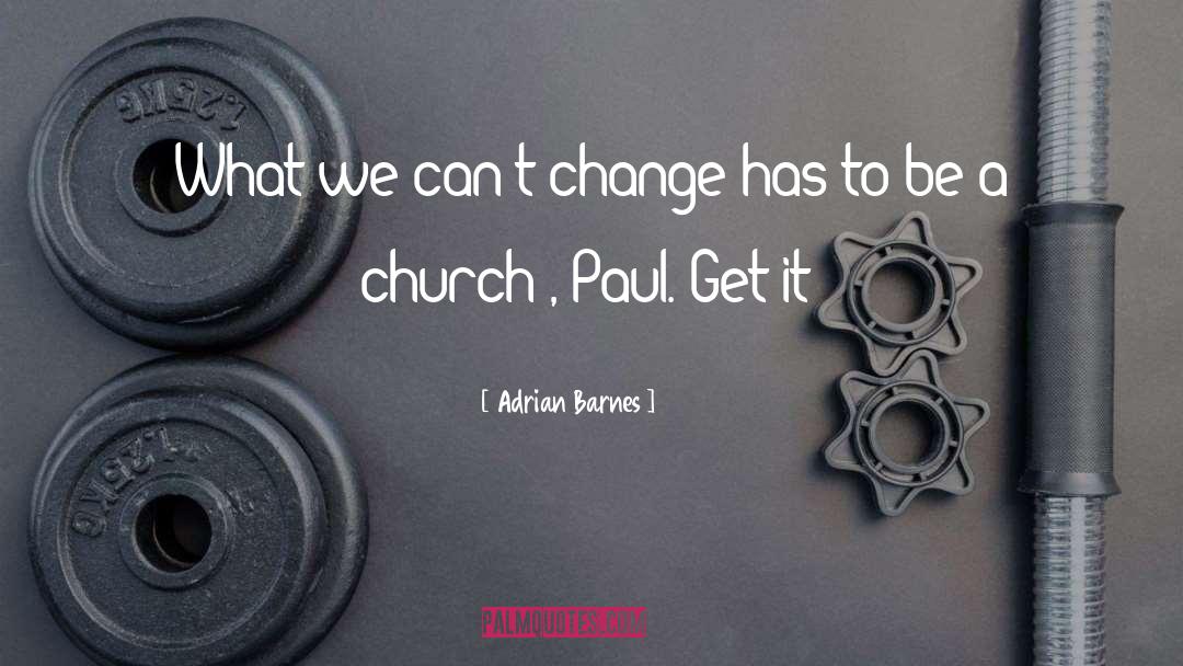 Adrian Barnes Quotes: What we can't change has