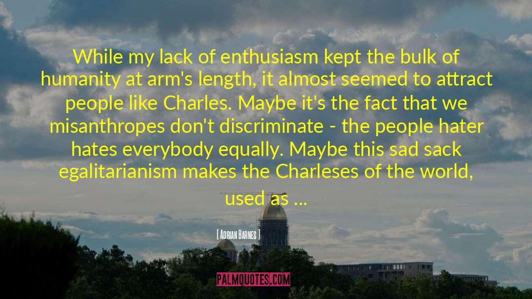 Adrian Barnes Quotes: While my lack of enthusiasm