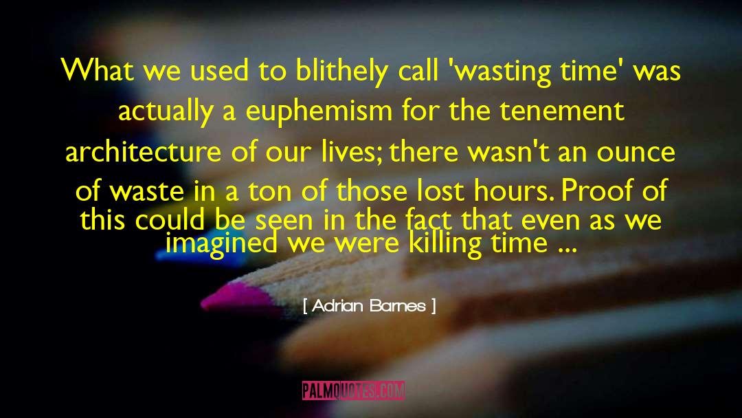 Adrian Barnes Quotes: What we used to blithely