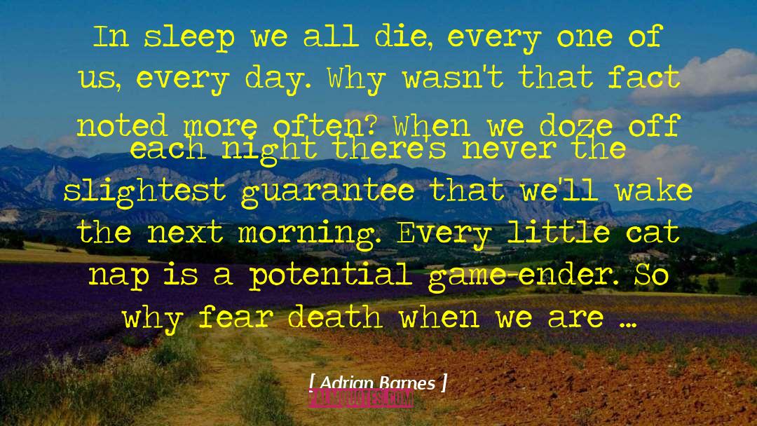 Adrian Barnes Quotes: In sleep we all die,