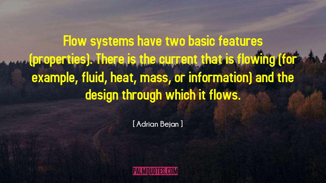 Adrian Bejan Quotes: Flow systems have two basic