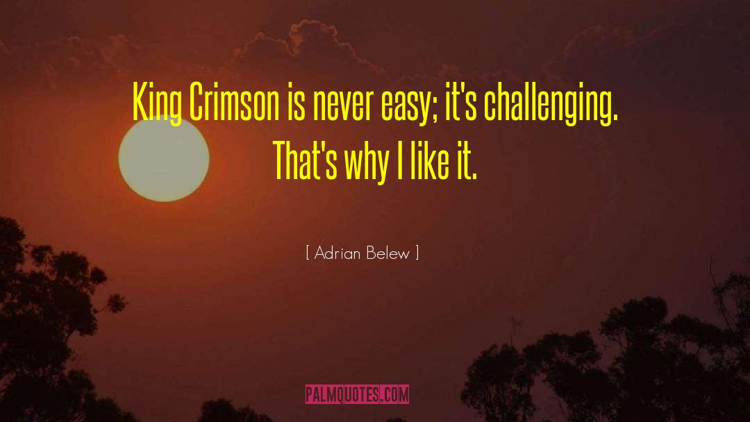 Adrian Belew Quotes: King Crimson is never easy;