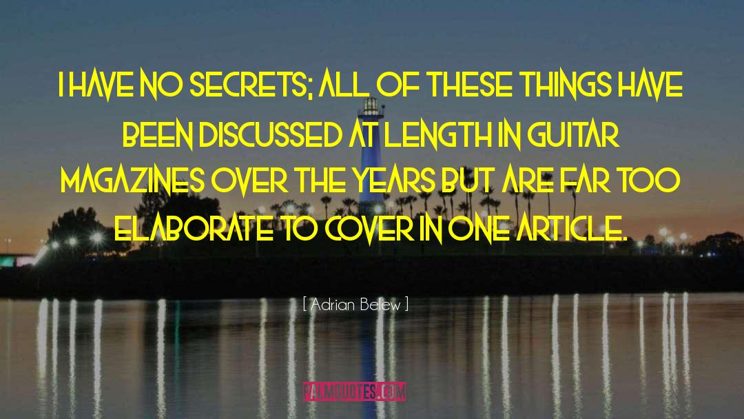 Adrian Belew Quotes: I have no secrets; all