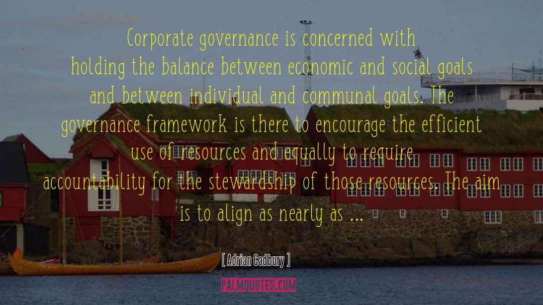Adrian Cadbury Quotes: Corporate governance is concerned with