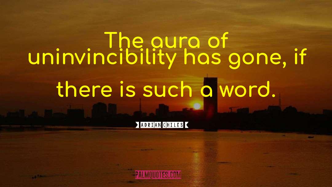Adrian Chiles Quotes: The aura of uninvincibility has