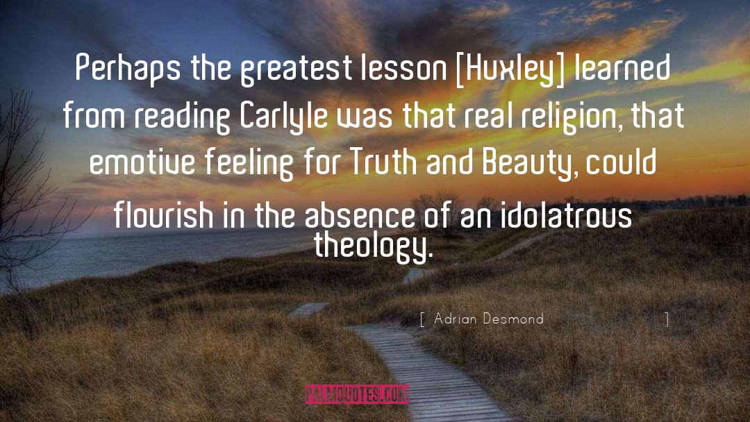 Adrian Desmond Quotes: Perhaps the greatest lesson [Huxley]