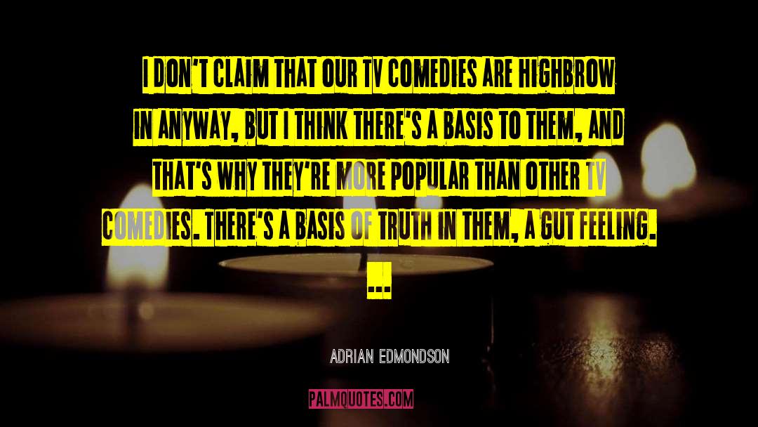 Adrian Edmondson Quotes: I don't claim that our