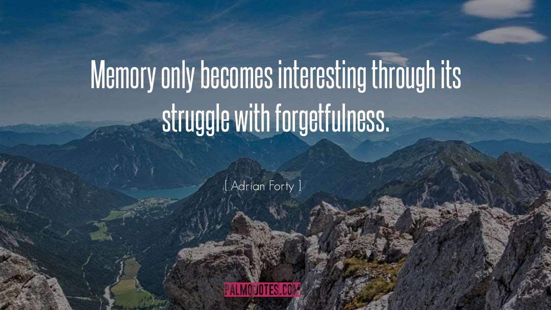 Adrian Forty Quotes: Memory only becomes interesting through