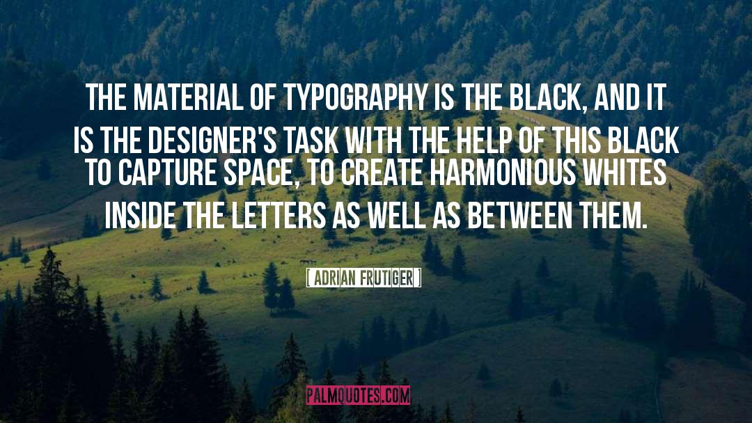 Adrian Frutiger Quotes: The material of typography is