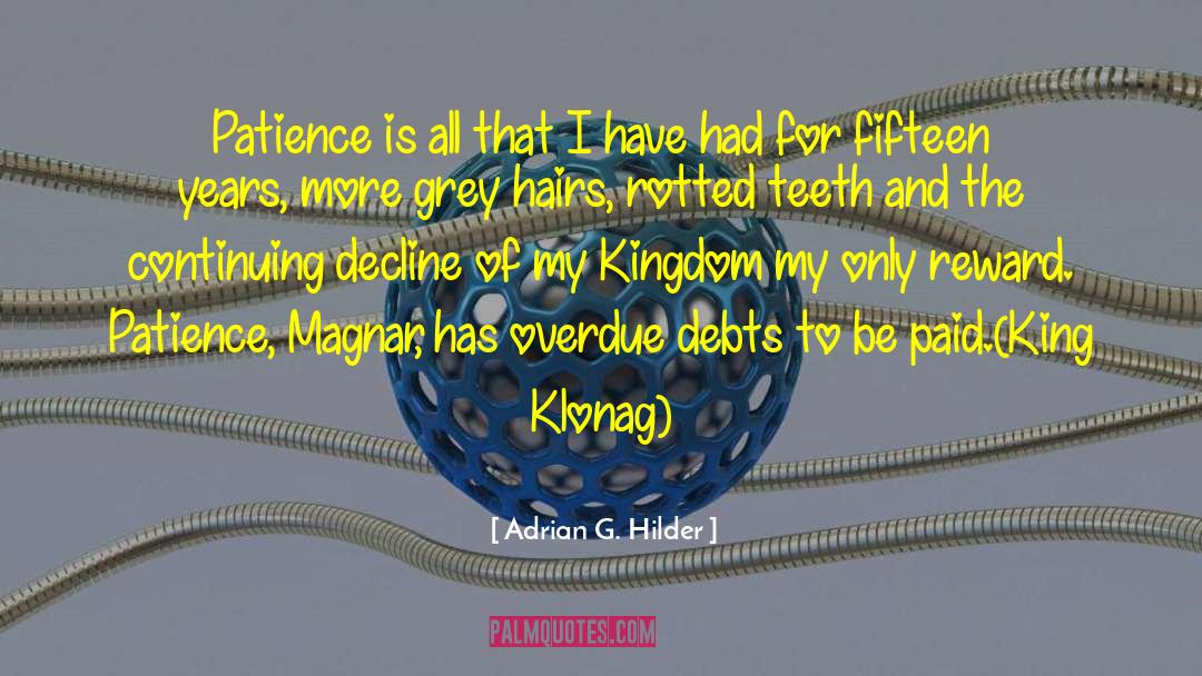 Adrian G. Hilder Quotes: Patience is all that I