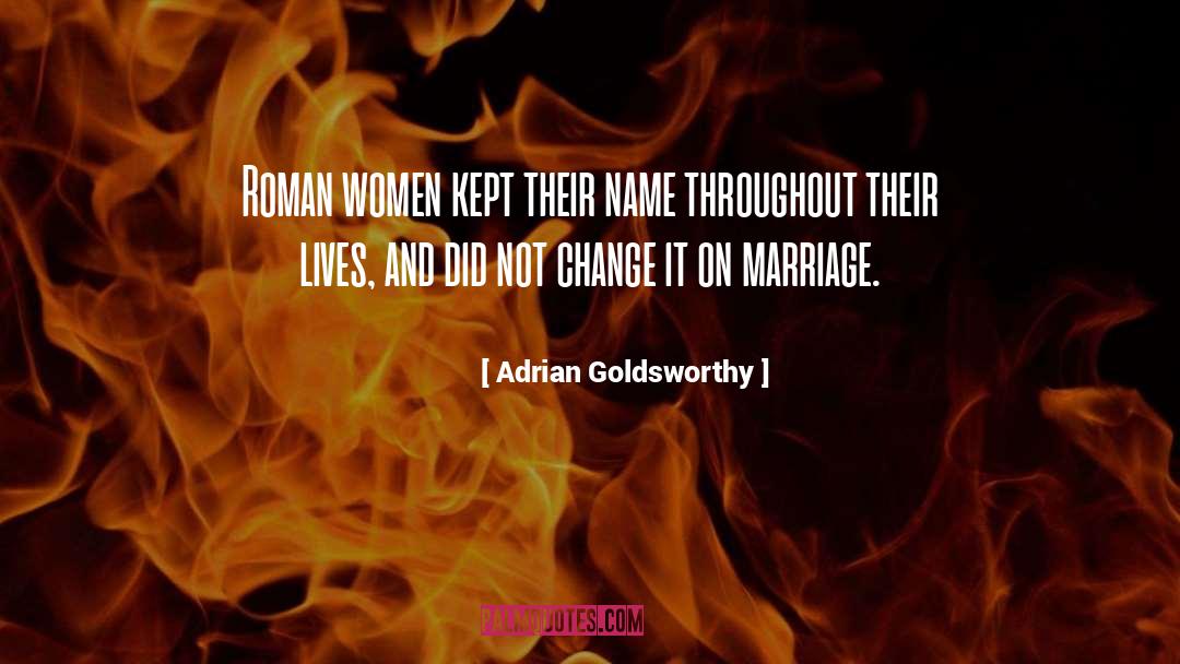 Adrian Goldsworthy Quotes: Roman women kept their name