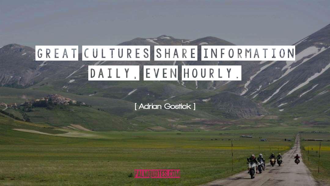 Adrian Gostick Quotes: Great cultures share information daily,