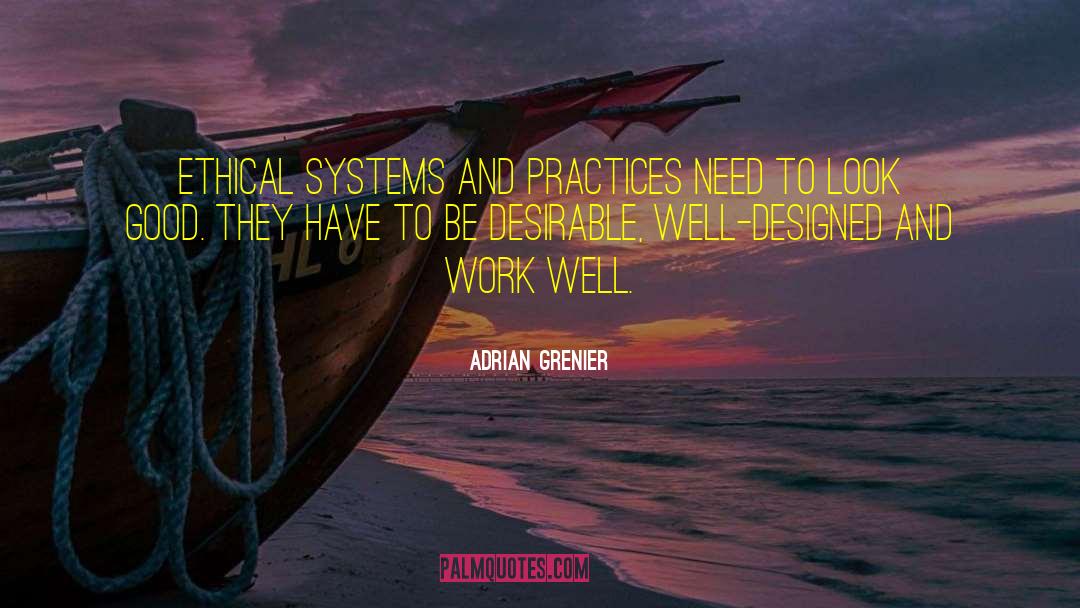 Adrian Grenier Quotes: Ethical systems and practices need