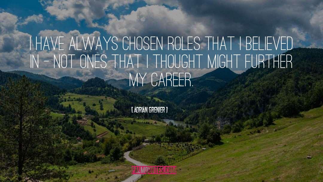 Adrian Grenier Quotes: I have always chosen roles