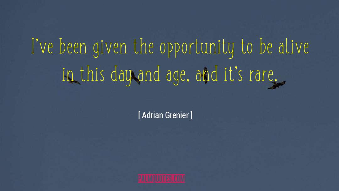 Adrian Grenier Quotes: I've been given the opportunity