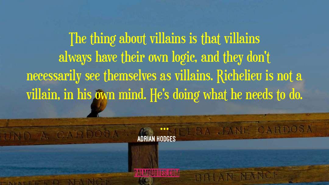 Adrian Hodges Quotes: The thing about villains is