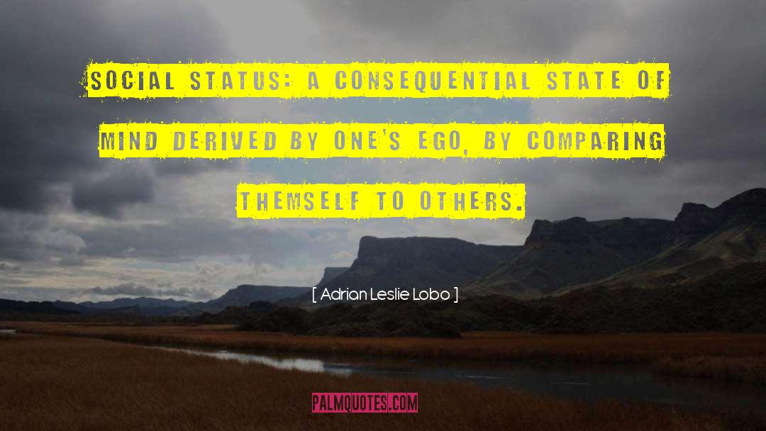Adrian Leslie Lobo Quotes: Social Status: A consequential state