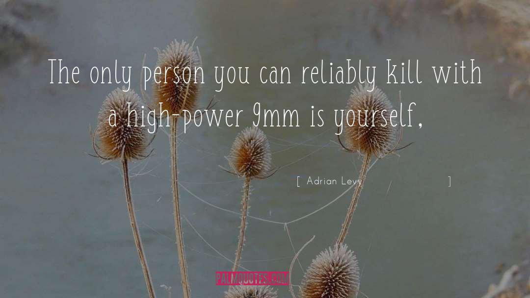 Adrian Levy Quotes: The only person you can