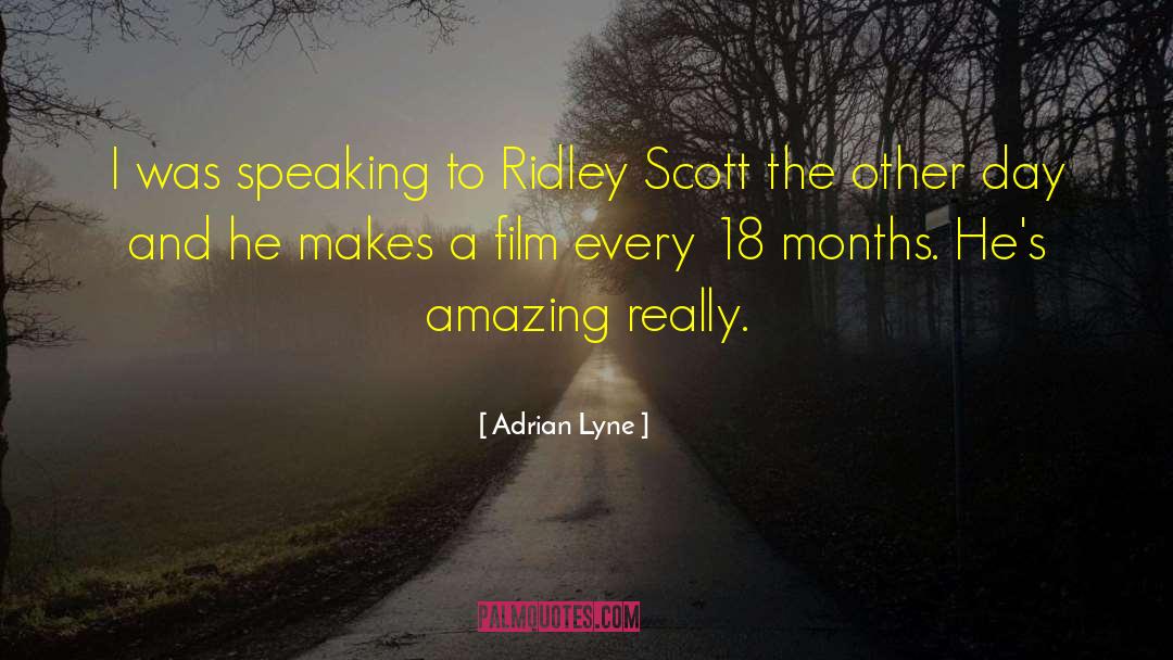 Adrian Lyne Quotes: I was speaking to Ridley