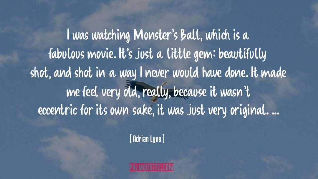 Adrian Lyne Quotes: I was watching Monster's Ball,