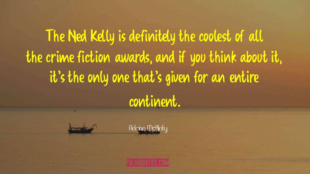 Adrian McKinty Quotes: The Ned Kelly is definitely