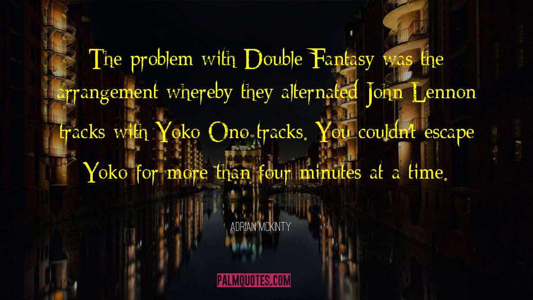 Adrian McKinty Quotes: The problem with Double Fantasy