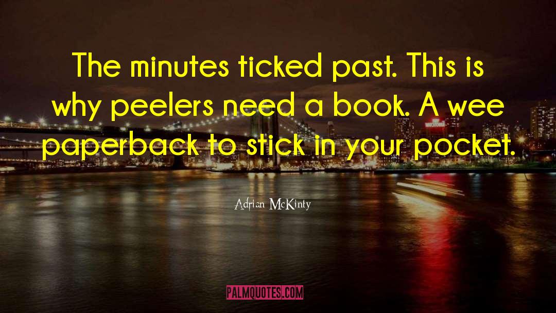 Adrian McKinty Quotes: The minutes ticked past. This