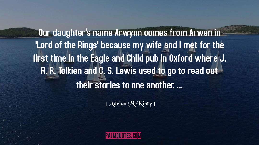 Adrian McKinty Quotes: Our daughter's name Arwynn comes