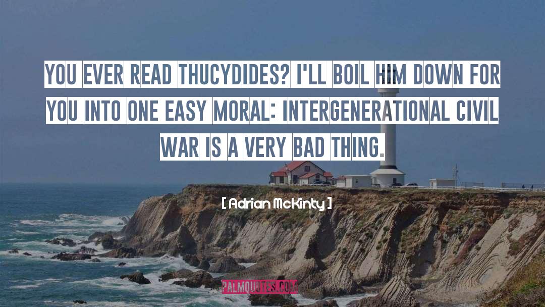 Adrian McKinty Quotes: You ever read Thucydides? I'll