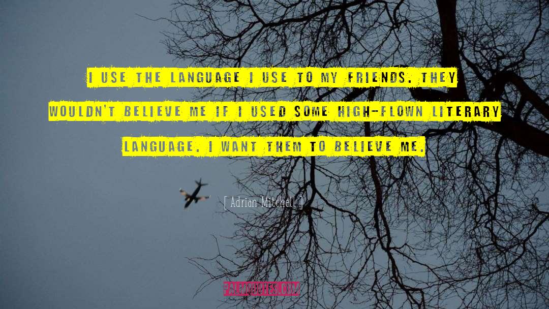Adrian Mitchell Quotes: I use the language I