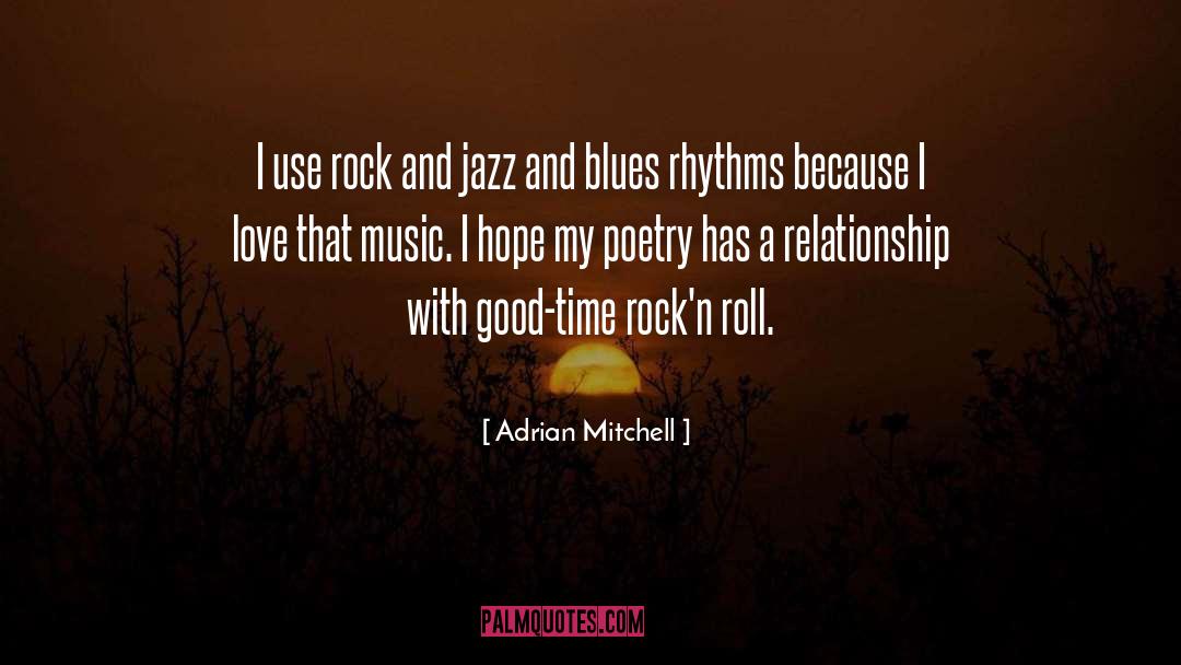 Adrian Mitchell Quotes: I use rock and jazz