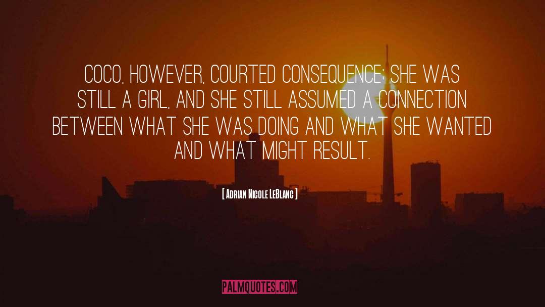 Adrian Nicole LeBlanc Quotes: Coco, however, courted consequence; she