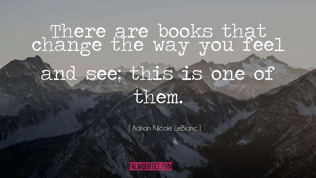 Adrian Nicole LeBlanc Quotes: There are books that change