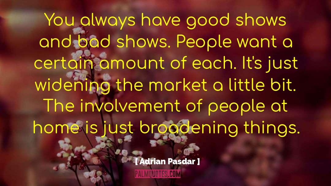 Adrian Pasdar Quotes: You always have good shows