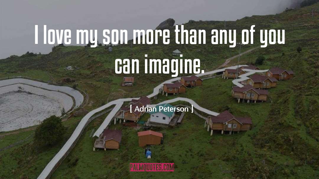 Adrian Peterson Quotes: I love my son more
