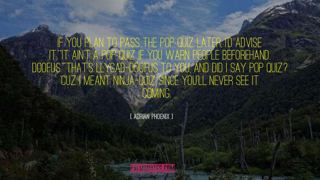 Adrian Phoenix Quotes: If you plan to pass
