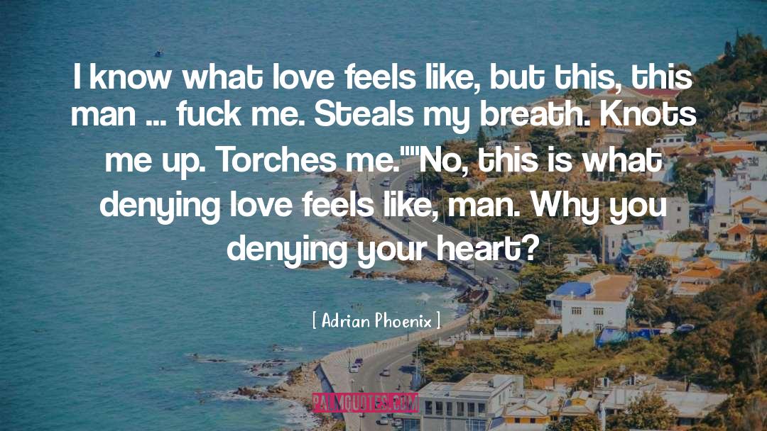 Adrian Phoenix Quotes: I know what love feels