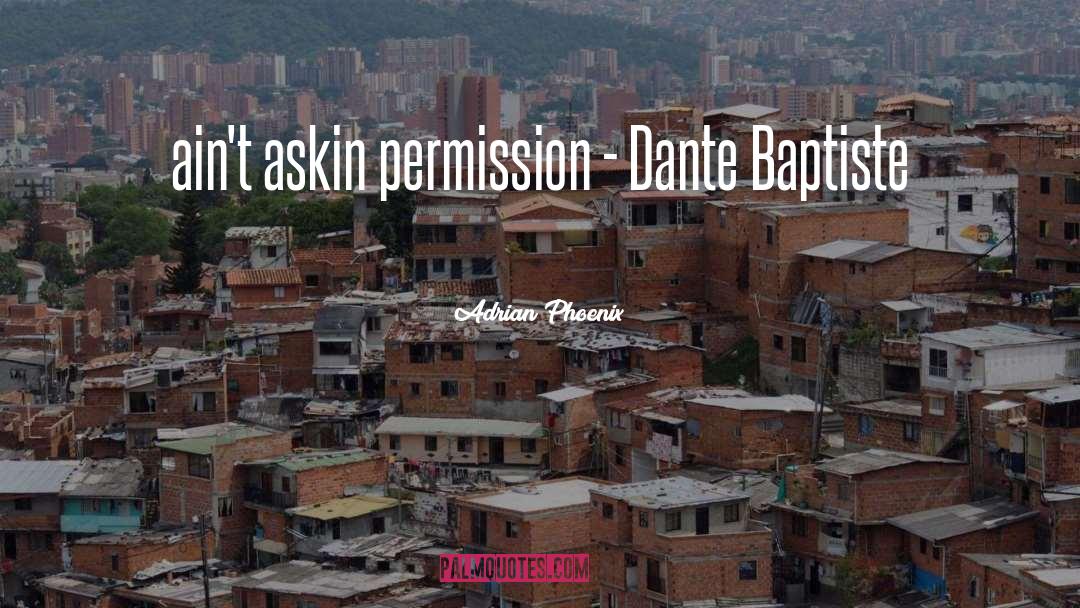 Adrian Phoenix Quotes: ain't askin permission - Dante