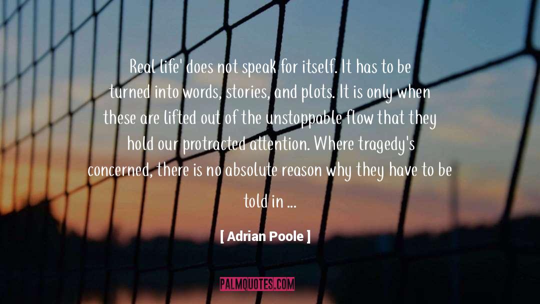 Adrian Poole Quotes: Real life' does not speak