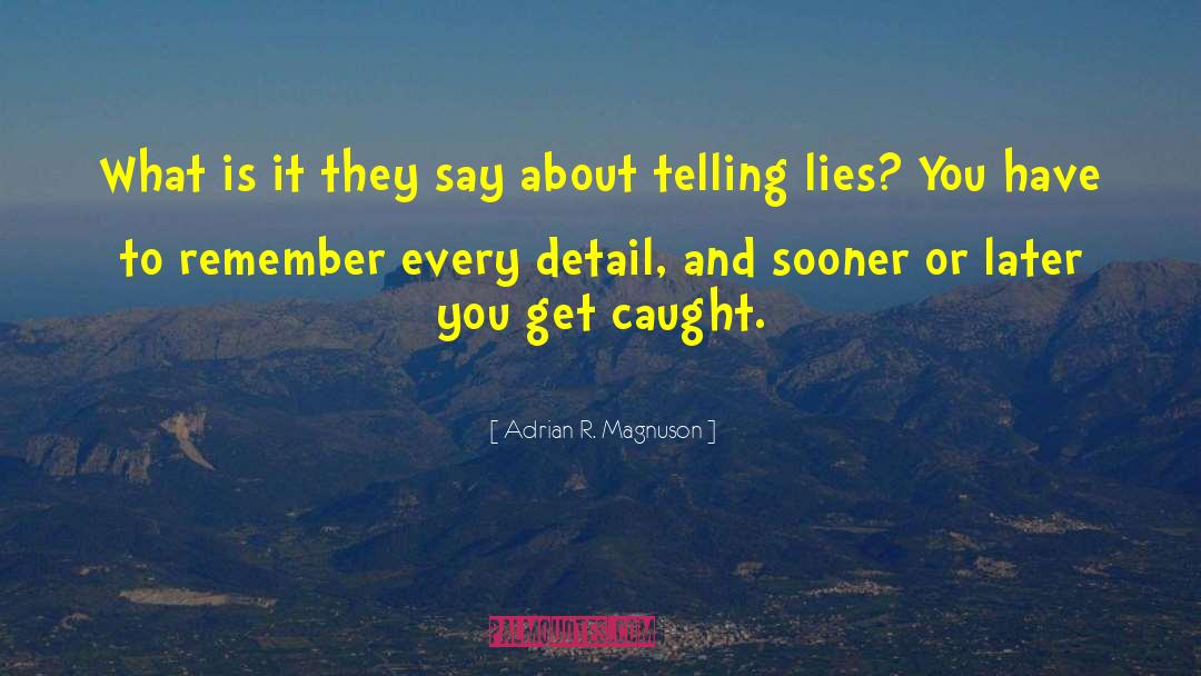 Adrian R. Magnuson Quotes: What is it they say