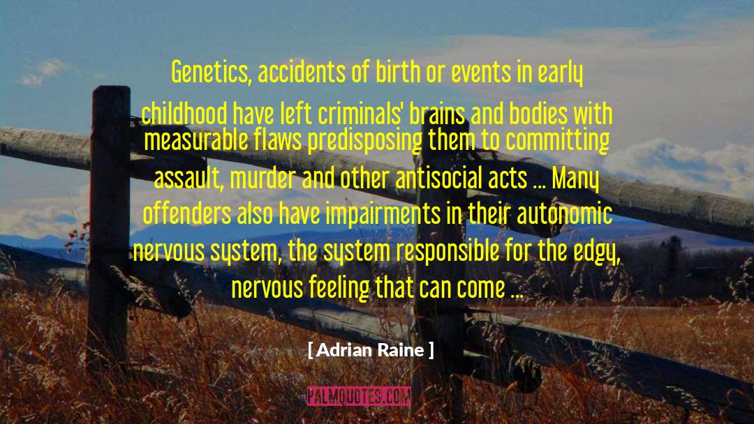 Adrian Raine Quotes: Genetics, accidents of birth or