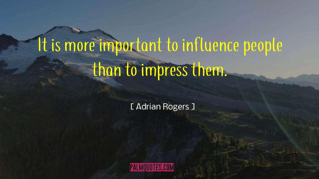 Adrian Rogers Quotes: It is more important to