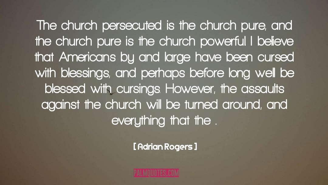 Adrian Rogers Quotes: The church persecuted is the
